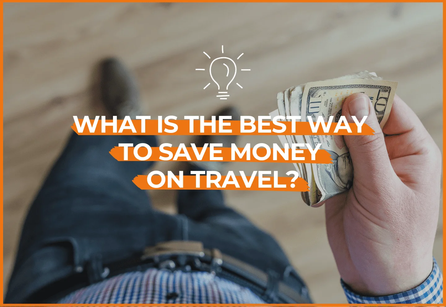 How to save money on travel expenses? 11 tips for planning and budgeting